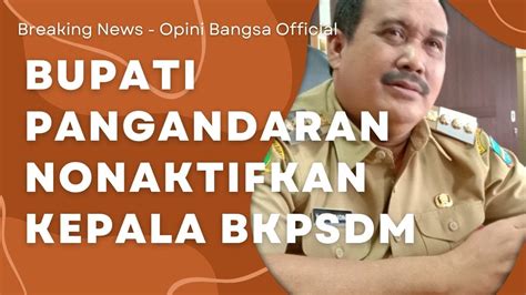 Bupati Pangandaran Minta Maaf Ke Guru Husein Dan Nonaktifkan Kepala