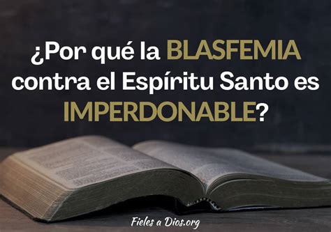 ¿por Qué La Blasfemia Contra El Espíritu Santo Es Imperdonable