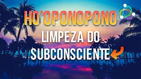 Ho Oponopono Limpeza Do Subconsciente Youtube