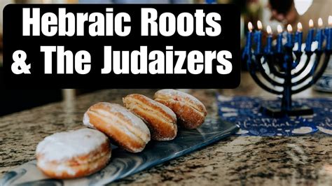 The Hebraic Roots Movement And The Judaizers Youtube