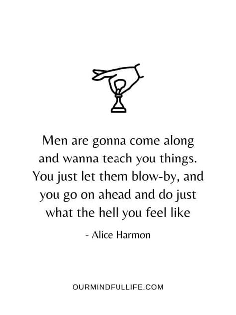 Men are gonna come along and wanna teach you things. You just let them blow-by, and you go o ...