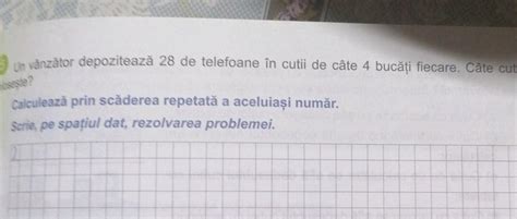 Un vânzător depozitează 28 de telefoane în cutii de câte 4 bucăți