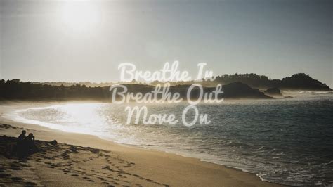 Breathe In Breathe Out Move On - Anchorwind