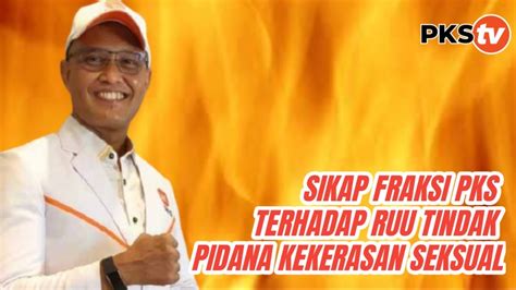 Sikap Fraksi Pks Terhadap Ruu Tindak Pidana Kekerasan Seksual Dr