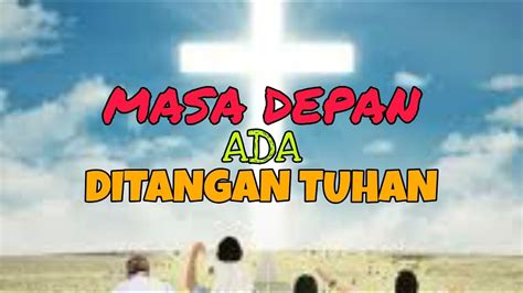 Masa Depan Ada Ditangan Tuhan Youtube