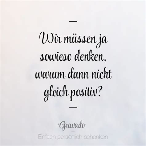 Wir Mussen Ja Sowieso Denken Warum Denn Nicht Gleich Positiv Quote ...