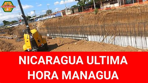 Nicaragua Ultima hora Así Avanza Autopista en Managua YouTube