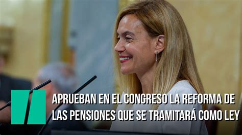 Aprueban En El Congreso De Los Diputados La Reforma De Las Pensiones