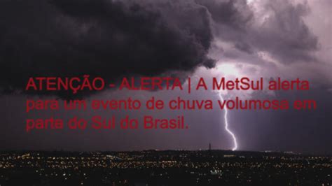 Aten O Alerta A Metsul Alerta Para Um Evento De Chuva Volumosa Em