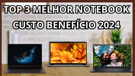 TOP 3 MELHORES NOTEBOOK CUSTO BENEFÍCIO 2024 LENOVO SAMSUNG DELL YouTube