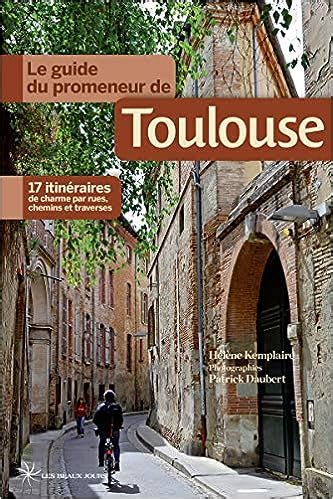 Le Guide Du Promeneur De Toulouse Destination France Voyage