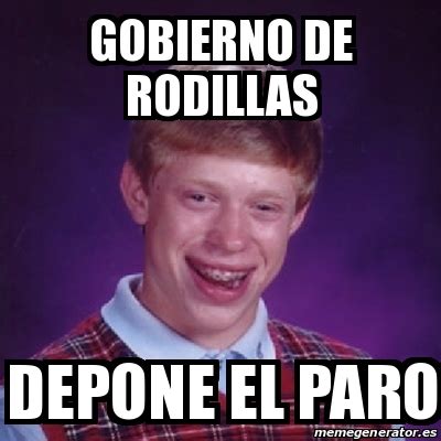 Meme Bad Luck Brian Gobierno De Rodillas Depone El Paro