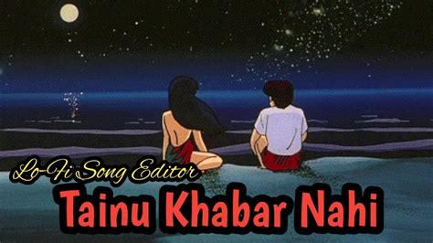 Tainu Khabar Nahi Slow Reverb Arjit Singh New Song YouTube