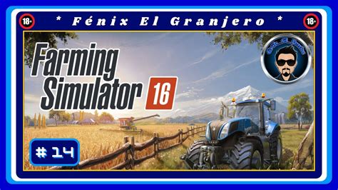 Farming Simulator 16 Cap 14 Fénix El Granjero YouTube