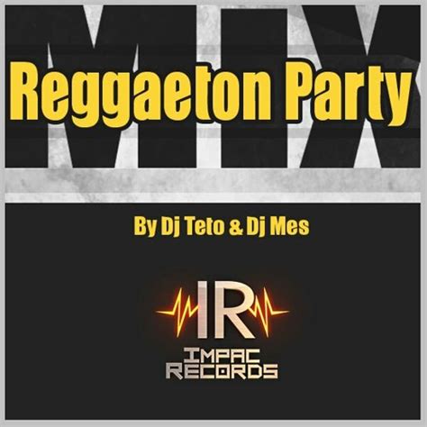 Stream Mix Reggaeton Party 2013 By DJ Teto Ft DJ Mes I.R. by Impac ...