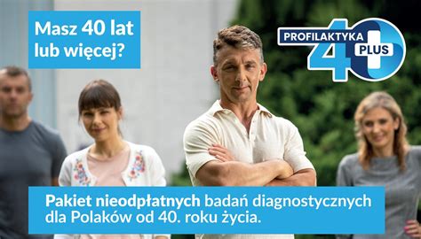 Profilaktyka 40 PLUS Każdy Polak po 40 roku życia może bezpłatnie