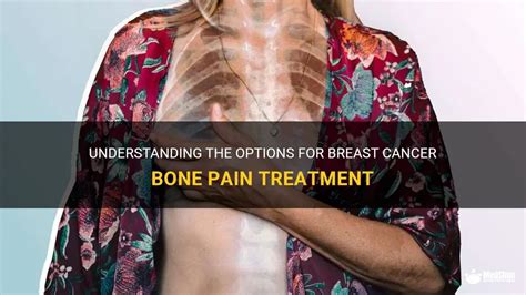 Understanding The Options For Breast Cancer Bone Pain Treatment | MedShun