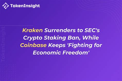 Kraken Surrenders To Secs Crypto Staking Ban While Coinbase Keeps