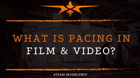 What is Pacing in Film & Video? - Team Beverly Boy