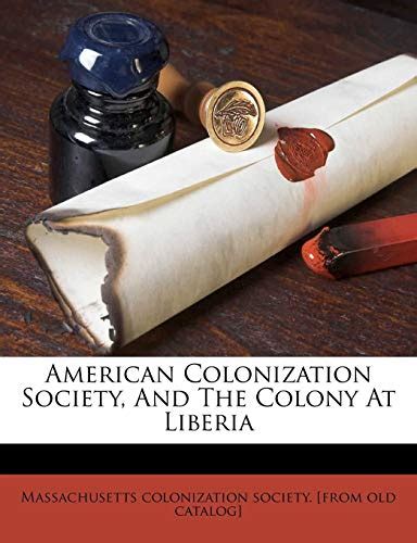 American colonization society, and the colony at Liberia: 9781172236008 ...