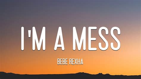 Bebe Rexha I M A Mess Lyrics Youtube