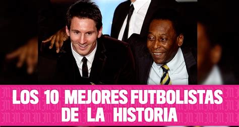 Los 10 Mejores Futbolistas De La Historia Noticias Diario De Morelos