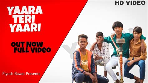 Yaara Teri Yaari Full Song Friendship Song Piyush Rawat Presents