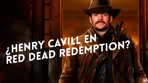 Henry Cavill Adaptaría Red Dead Redemption 2 Al Cine Sería Divertido