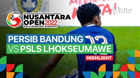 Highlight Final Persib Bandung Vs Psls Lhokseumawe Nusantara Open