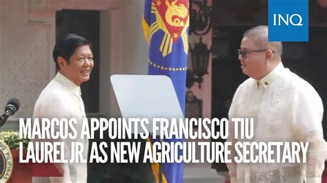 Bongbong Marcos Appoints Francisco Tiu Laurel Jr As New Agriculture