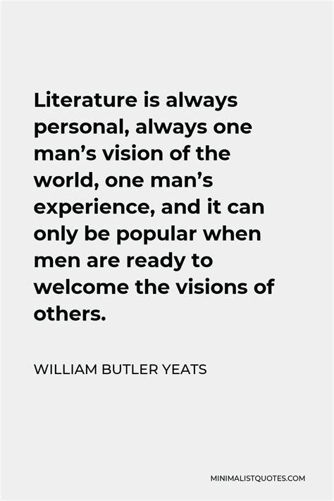 William Butler Yeats Quote Literature Is Always Personal Always One Man S Vision Of The World