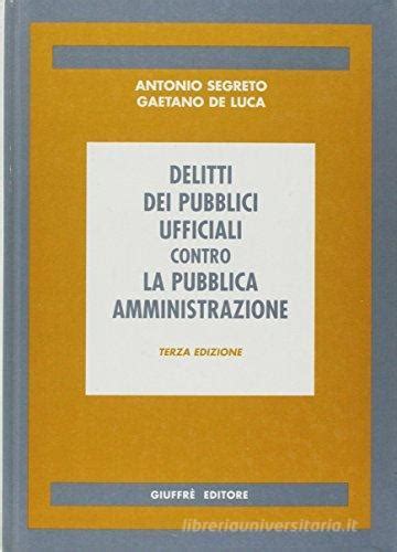 I Delitti Dei Pubblici Ufficiali Contro La Pubblica Amministrazione Di