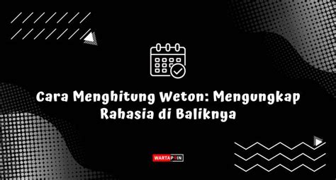 Cara Menghitung Weton Mengungkap Rahasia Di Baliknya