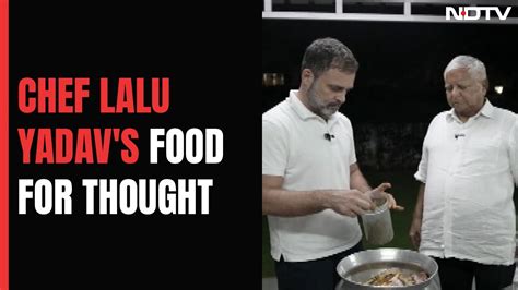 Watch Champaran Mutton Courtesy Chefs Lalu Yadav And Rahul Gandhi