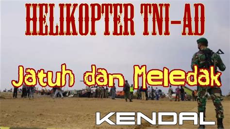 Helikopter Tni Ad Jatuh Dan Meledak Di Kendal Youtube