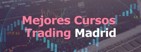 Dominar El Arte Del Trading Los Mejores Cursos Para Hacer En Madrid