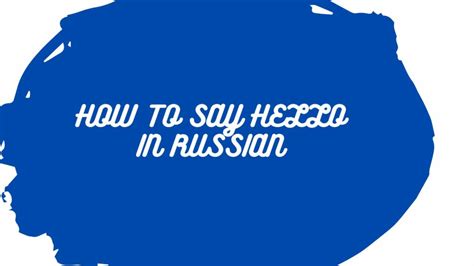 How to Say Hello in Russian (Alternative Russian Greetings)