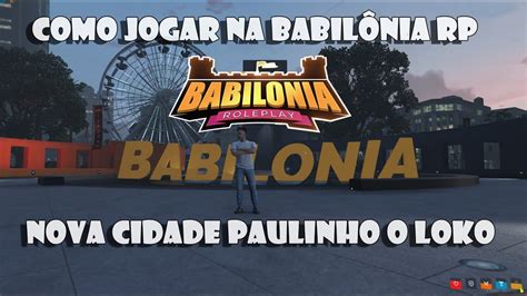 Como Jogar Na Nova Cidade Do Paulinho O Loko Babilonia Rp Youtube