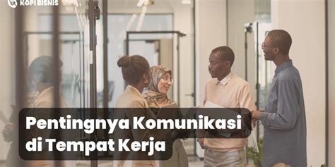 Komunikasi Kemampuan Paling Penting Di Tempat Kerja Ini 5 Alasannya