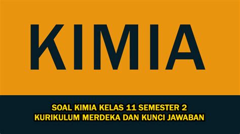 50 Soal Kimia Kelas 11 Semester 2 Kurikulum Merdeka Dan Kunci Jawaban