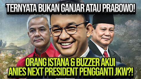 TERNYATA BUKAN GANJAR ATAU PRABOWO ORANG ISTANA BUZZER AKUI ANIES