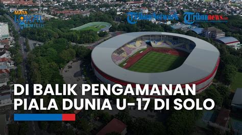 Video Di Balik Pengamanan Piala Dunia U 17 Di Solo Mulai Dari Stadion