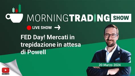 Fed Day Mercati In Trepidazione In Attesa Di Powell Morning Trading