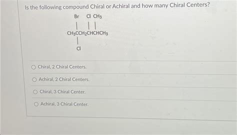 Is The Following Compound Chiral Or Achiral And How Chegg