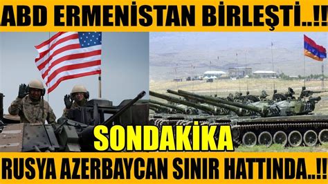 Sondakika Abd Ermen Stan B Rle T Rusya Azerbaycan Sinir Hattinda