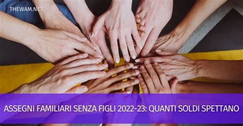 Assegni Familiari Senza Figli 2022 23 Quanti Soldi Spettano