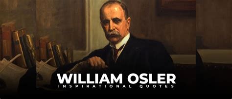 10 notable quotes by william osler - Live Online Radio Blog