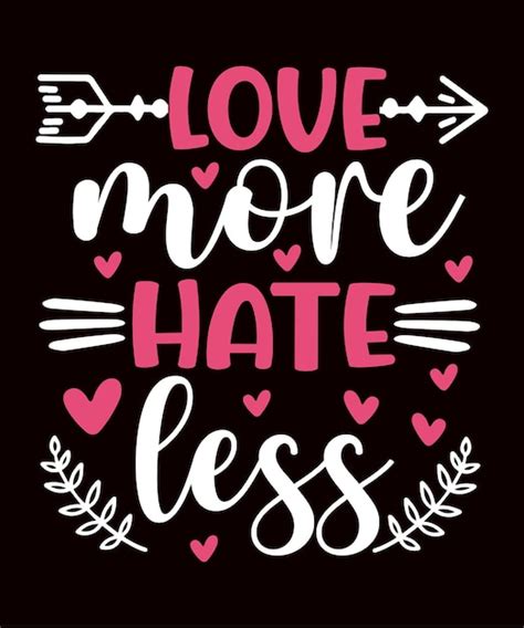 Premium Vector Love More Hate Less Valentines Tshirt Design