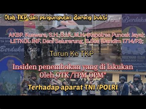 Olah TKP Insiden Penembakan Dua Orang Anggota Keamanan TNI POLRI Di