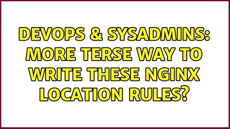 DevOps SysAdmins More Terse Way To Write These Nginx Location Rules